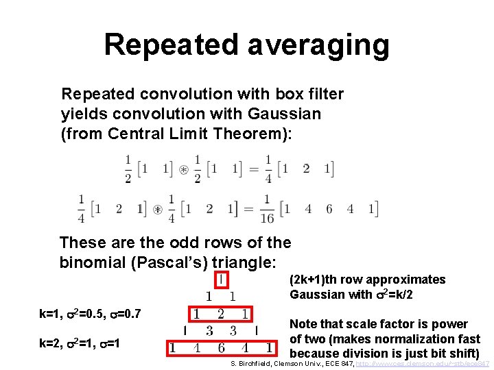 Repeated averaging Repeated convolution with box filter yields convolution with Gaussian (from Central Limit