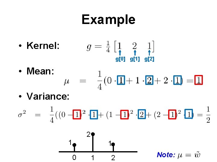Example • Kernel: g[0] g[1] g[2] • Mean: • Variance: 2 1 1 0