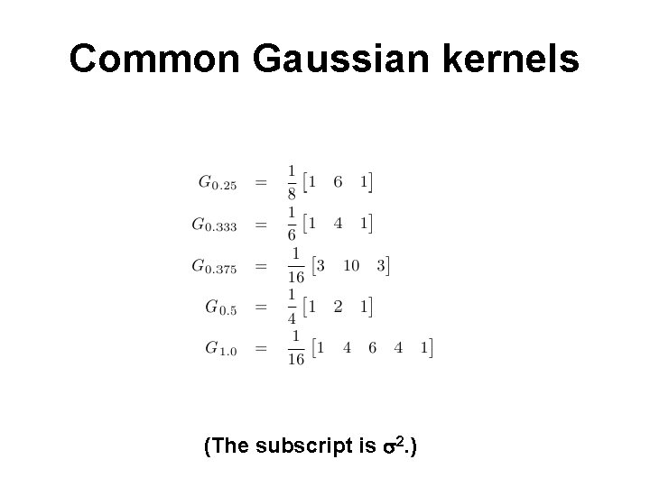 Common Gaussian kernels (The subscript is s 2. ) 