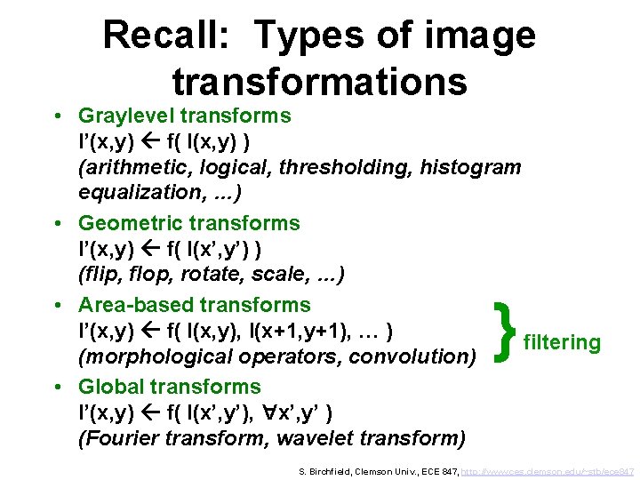 Recall: Types of image transformations • Graylevel transforms I’(x, y) f( I(x, y) )