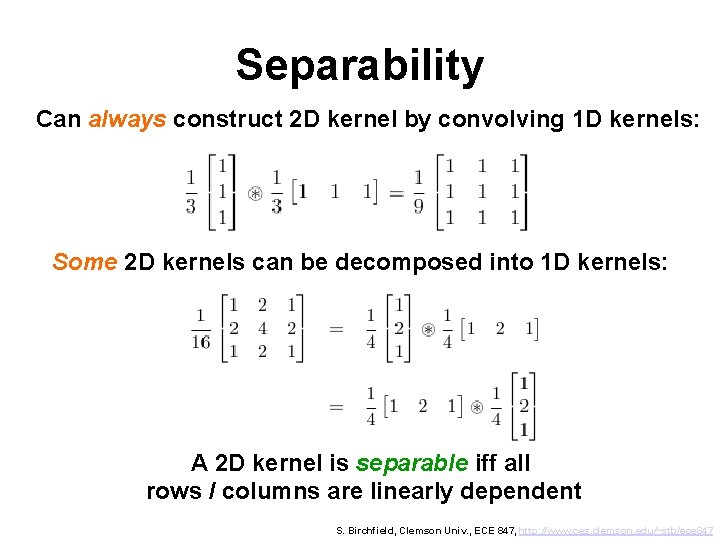 Separability Can always construct 2 D kernel by convolving 1 D kernels: Some 2