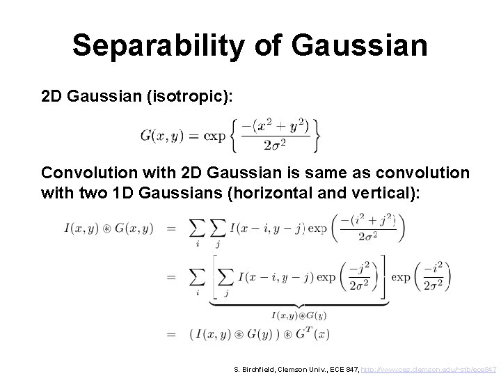 Separability of Gaussian 2 D Gaussian (isotropic): Convolution with 2 D Gaussian is same