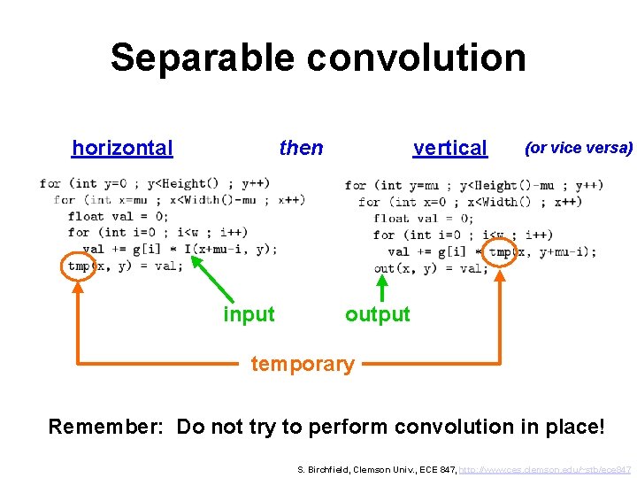 Separable convolution horizontal then input vertical (or vice versa) output temporary Remember: Do not