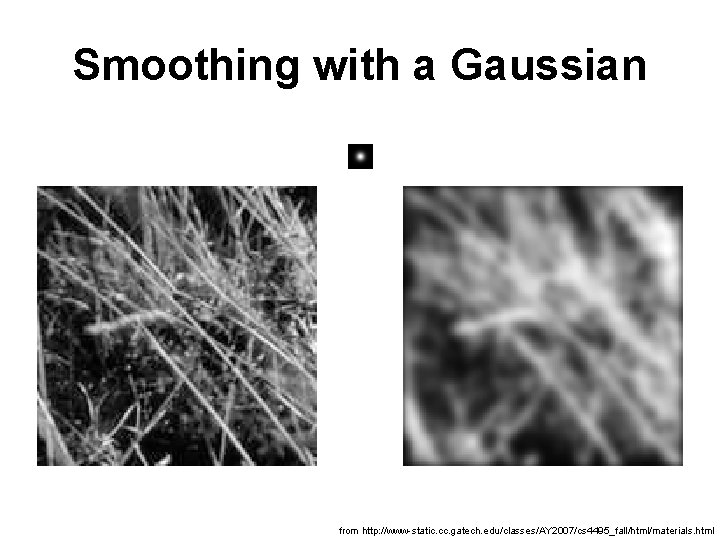 Smoothing with a Gaussian from http: //www-static. cc. gatech. edu/classes/AY 2007/cs 4495_fall/html/materials. html 