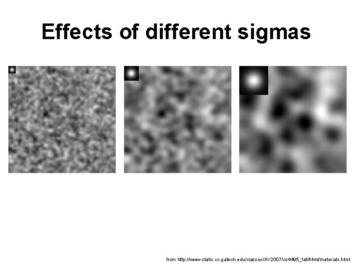 Effects of different sigmas from http: //www-static. cc. gatech. edu/classes/AY 2007/cs 4495_fall/html/materials. html 