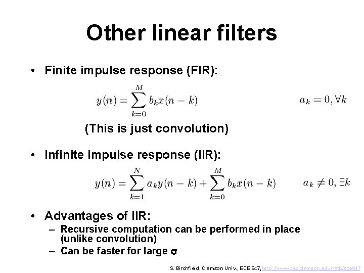 Other linear filters • Finite impulse response (FIR): (This is just convolution) • Infinite
