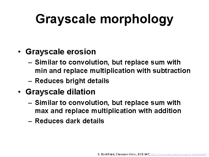 Grayscale morphology • Grayscale erosion – Similar to convolution, but replace sum with min