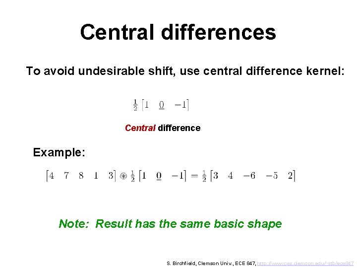 Central differences To avoid undesirable shift, use central difference kernel: Central difference Example: Note: