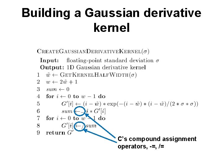Building a Gaussian derivative kernel C’s compound assignment operators, -=, /= 