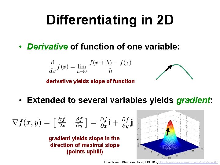 Differentiating in 2 D • Derivative of function of one variable: derivative yields slope