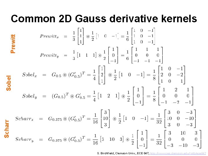 Scharr Sobel Prewitt Common 2 D Gauss derivative kernels S. Birchfield, Clemson Univ. ,