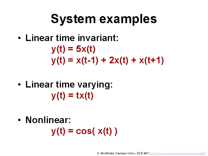 System examples • Linear time invariant: y(t) = 5 x(t) y(t) = x(t-1) +