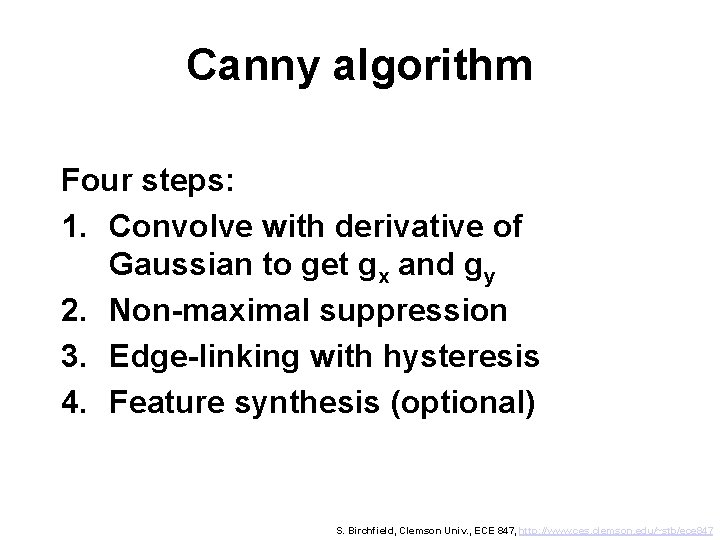 Canny algorithm Four steps: 1. Convolve with derivative of Gaussian to get gx and