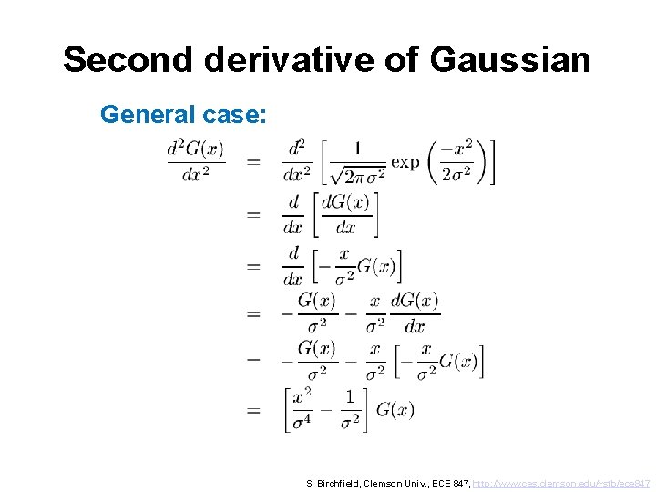 Second derivative of Gaussian General case: S. Birchfield, Clemson Univ. , ECE 847, http: