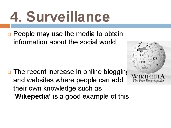 4. Surveillance People may use the media to obtain information about the social world.
