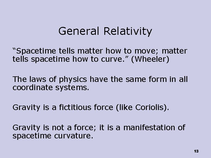 General Relativity “Spacetime tells matter how to move; matter tells spacetime how to curve.