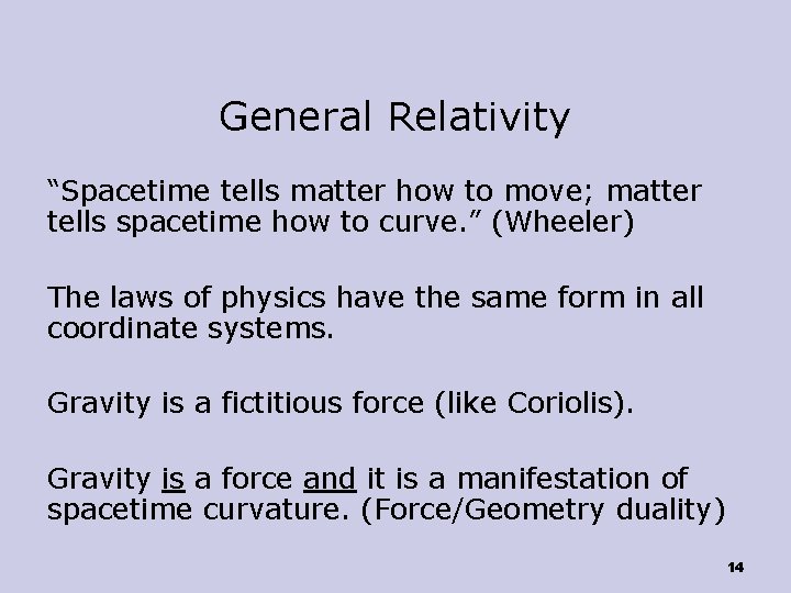 General Relativity “Spacetime tells matter how to move; matter tells spacetime how to curve.