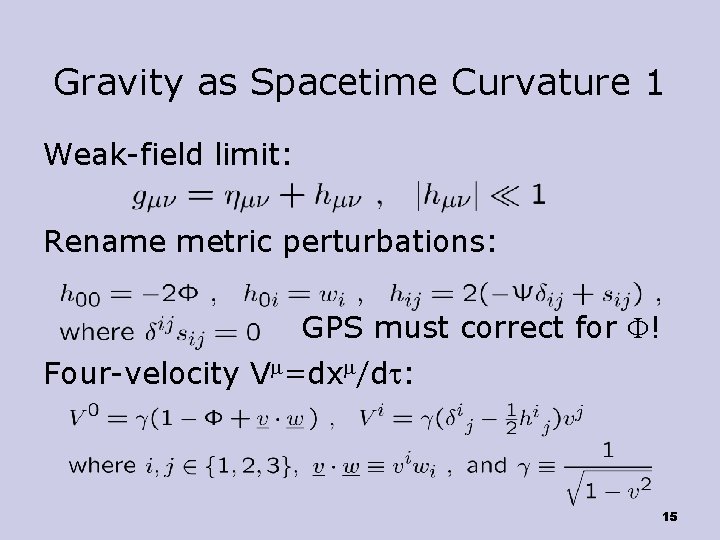 Gravity as Spacetime Curvature 1 Weak-field limit: Rename metric perturbations: GPS must correct for