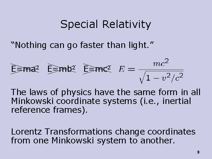 Special Relativity “Nothing can go faster than light. ” E=ma 2 E=mb 2 E=mc