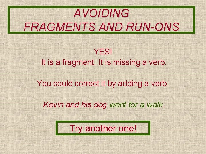 AVOIDING FRAGMENTS AND RUN-ONS YES! It is a fragment. It is missing a verb.