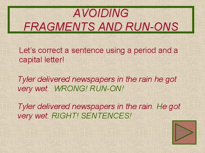 AVOIDING FRAGMENTS AND RUN-ONS Let’s correct a sentence using a period and a capital