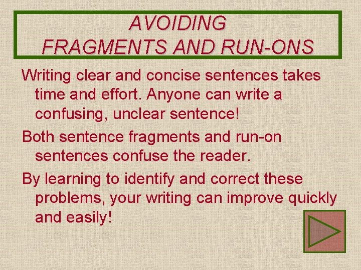 AVOIDING FRAGMENTS AND RUN-ONS Writing clear and concise sentences takes time and effort. Anyone