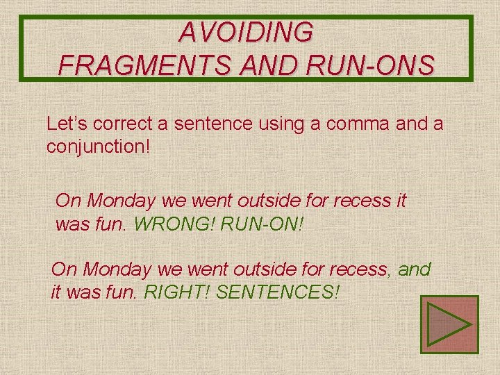 AVOIDING FRAGMENTS AND RUN-ONS Let’s correct a sentence using a comma and a conjunction!