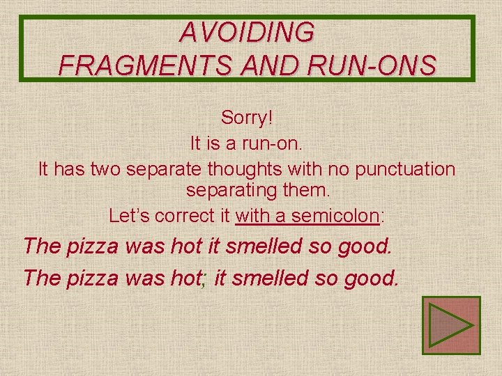 AVOIDING FRAGMENTS AND RUN-ONS Sorry! It is a run-on. It has two separate thoughts