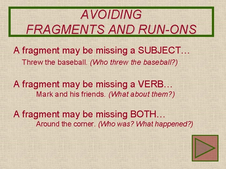 AVOIDING FRAGMENTS AND RUN-ONS A fragment may be missing a SUBJECT… Threw the baseball.