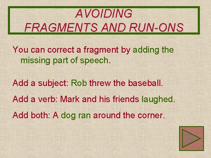 AVOIDING FRAGMENTS AND RUN-ONS You can correct a fragment by adding the missing part