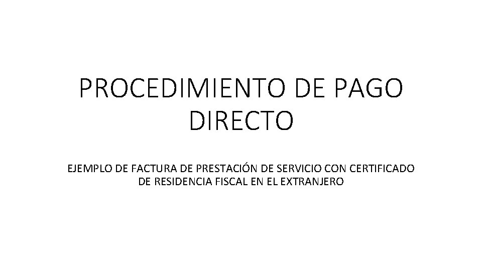 PROCEDIMIENTO DE PAGO DIRECTO EJEMPLO DE FACTURA DE PRESTACIÓN DE SERVICIO CON CERTIFICADO DE