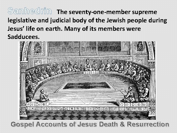Sanhedrin The seventy-one-member supreme legislative and judicial body of the Jewish people during Jesus’
