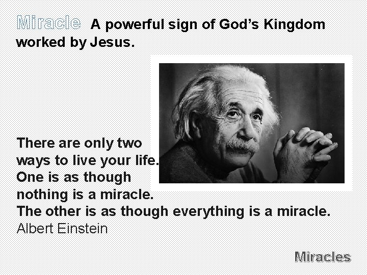 Miracle A powerful sign of God’s Kingdom worked by Jesus. There are only two