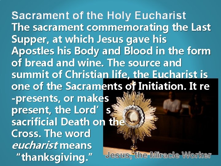 Sacrament of the Holy Eucharist The sacrament commemorating the Last Supper, at which Jesus