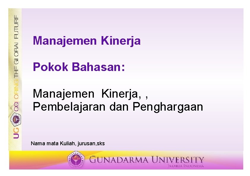 Manajemen Kinerja Pokok Bahasan: Manajemen Kinerja, , Pembelajaran dan Penghargaan Nama mata Kuliah, jurusan,