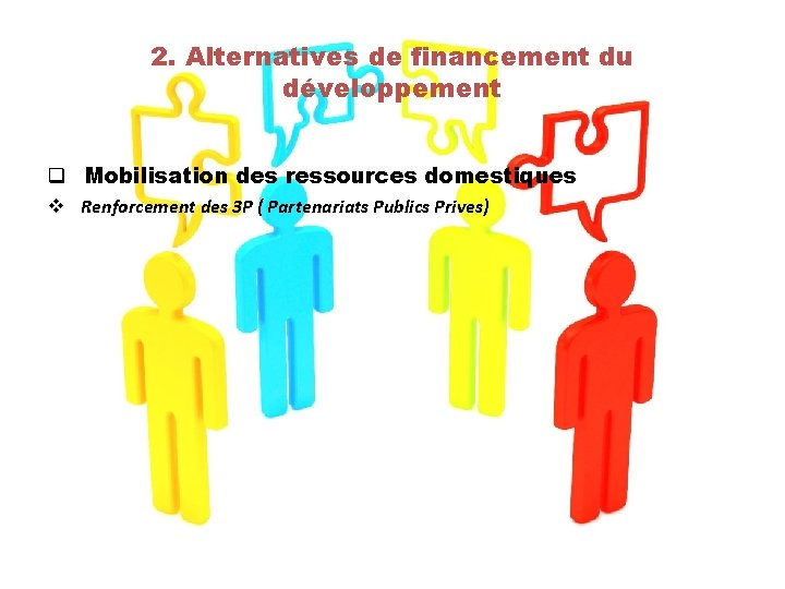 2. Alternatives de financement du développement q Mobilisation des ressources domestiques v Renforcement des