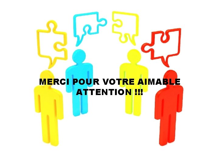 MERCI POUR VOTRE AIMABLE ATTENTION !!! 