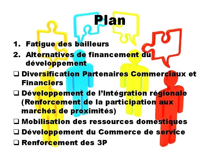 Plan 1. Fatigue des bailleurs 2. Alternatives de financement du développement q Diversification Partenaires