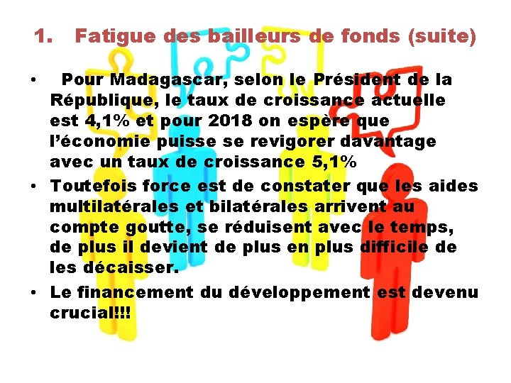 1. Fatigue des bailleurs de fonds (suite) Pour Madagascar, selon le Président de la