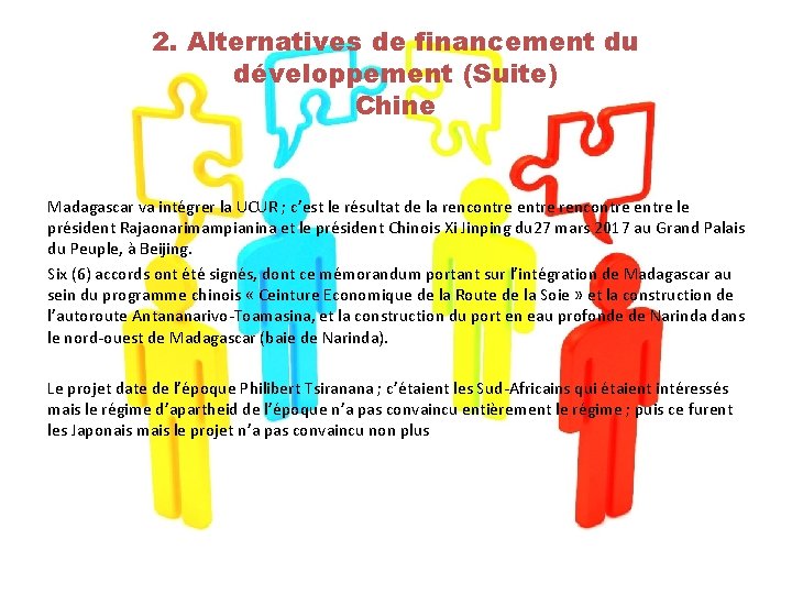 2. Alternatives de financement du développement (Suite) Chine Madagascar va intégrer la UCUR ;