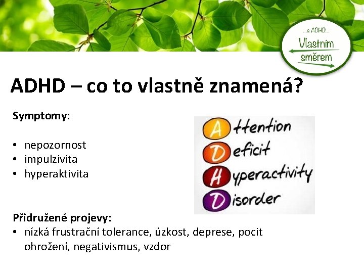 ADHD – co to vlastně znamená? Symptomy: • nepozornost • impulzivita • hyperaktivita Přidružené