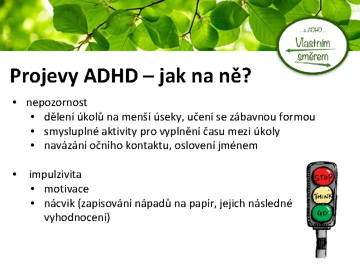 Projevy ADHD – jak na ně? • nepozornost • dělení úkolů na menší úseky,