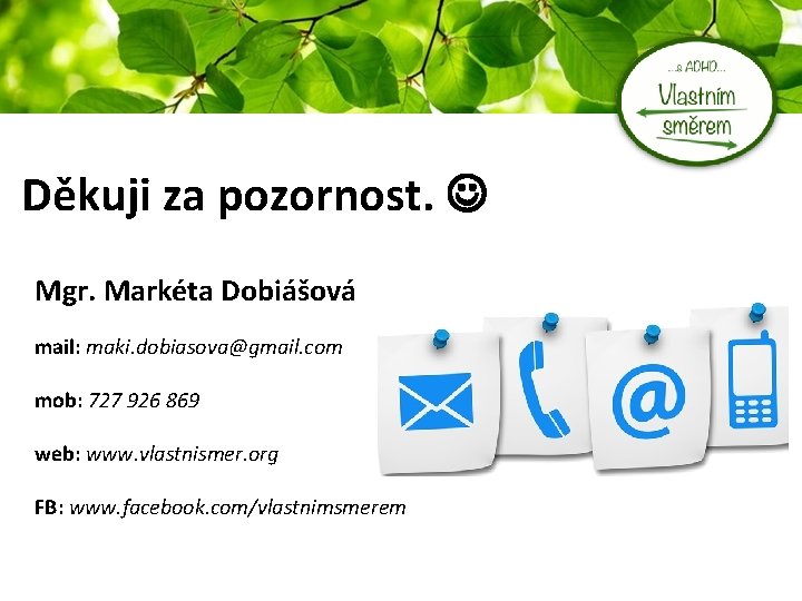 Děkuji za pozornost. Mgr. Markéta Dobiášová mail: maki. dobiasova@gmail. com mob: 727 926 869