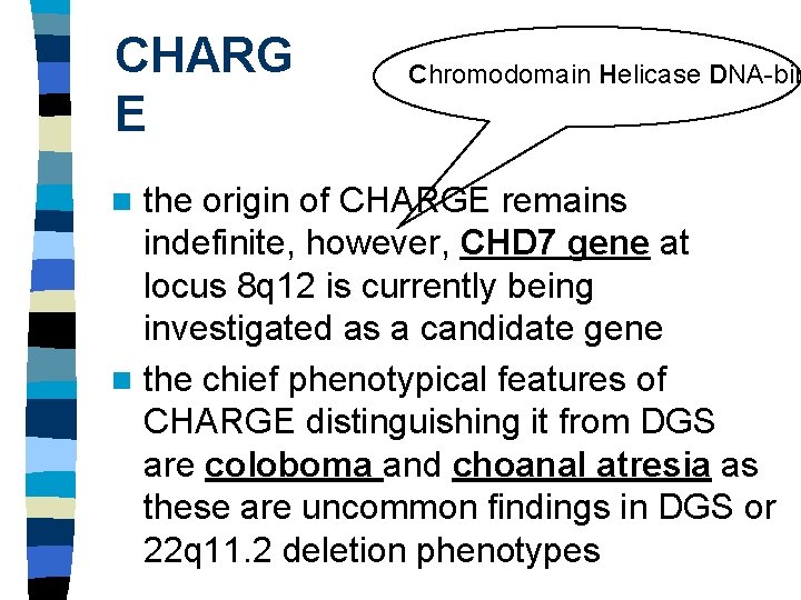 CHARG E Chromodomain Helicase DNA-bin the origin of CHARGE remains indefinite, however, CHD 7