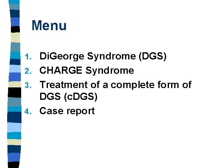 Menu Di. George Syndrome (DGS) 2. CHARGE Syndrome 3. Treatment of a complete form