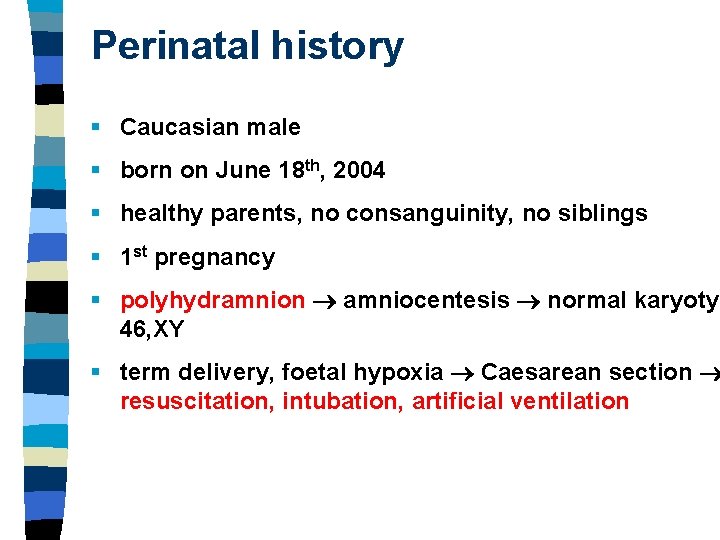 Perinatal history § Caucasian male § born on June 18 th, 2004 § healthy