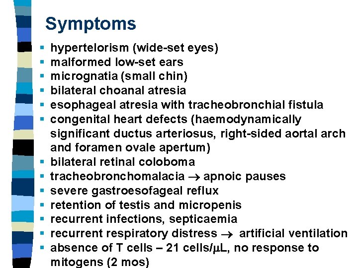 Symptoms § § § § hypertelorism (wide-set eyes) malformed low-set ears micrognatia (small chin)