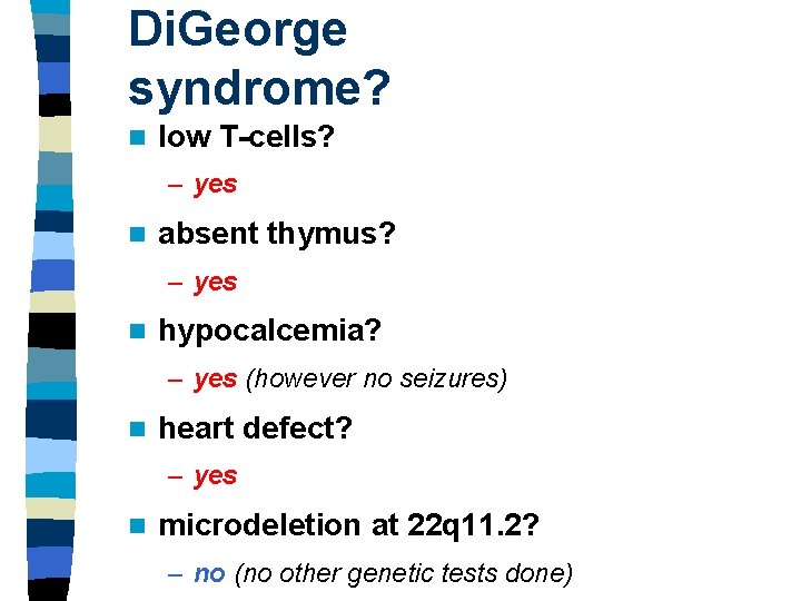 Di. George syndrome? n low T-cells? – yes n absent thymus? – yes n