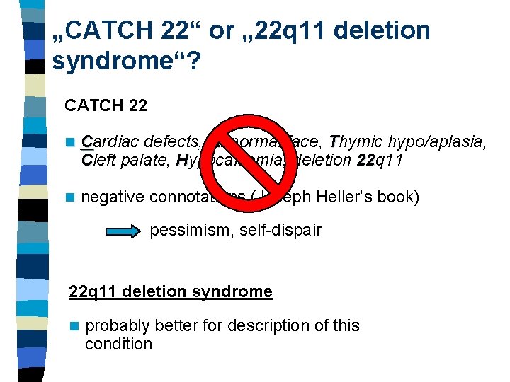 „CATCH 22“ or „ 22 q 11 deletion syndrome“? CATCH 22 n Cardiac defects,