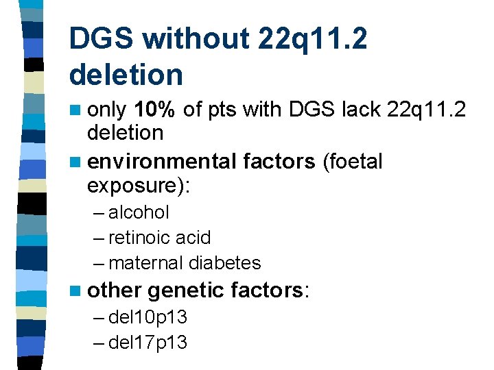 DGS without 22 q 11. 2 deletion n only 10% of pts with DGS